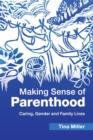 Making Sense of Parenthood : Caring, Gender and Family Lives - Book