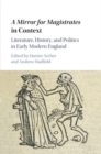 A Mirror for Magistrates in Context : Literature, History and Politics in Early Modern England - Book
