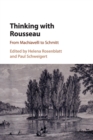 Thinking with Rousseau : From Machiavelli to Schmitt - Book