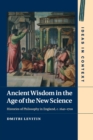 Ancient Wisdom in the Age of the New Science : Histories of Philosophy in England, c. 1640-1700 - Book