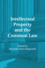 Intellectual Property and the Common Law - Book