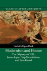 Modernism and Homer : The Odysseys of H.D., James Joyce, Osip Mandelstam, and Ezra Pound - Book
