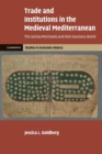 Trade and Institutions in the Medieval Mediterranean : The Geniza Merchants and their Business World - Book