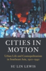 Cities in Motion : Urban Life and Cosmopolitanism in Southeast Asia, 1920-1940 - Book