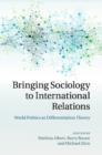 Bringing Sociology to International Relations : World Politics as Differentiation Theory - Book