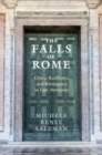 The Falls of Rome : Crises, Resilience, and Resurgence in Late Antiquity - Book