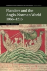 Flanders and the Anglo-Norman World, 1066-1216 - Book