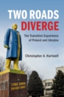 Two Roads Diverge : The Transition Experience of Poland and Ukraine - Book