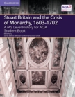 A/AS Level History for AQA Stuart Britain and the Crisis of Monarchy, 1603-1702 Student Book - Book