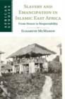 Slavery and Emancipation in Islamic East Africa : From Honor to Respectability - Book