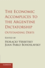 The Economic Accomplices to the Argentine Dictatorship : Outstanding Debts - Book