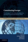Constituting Europe : The European Court of Human Rights in a National, European and Global Context - Book