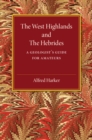 The West Highlands and the Hebrides : A Geologist's Guide for Amateurs - Book