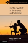 Hunting Wildlife in the Tropics and Subtropics - Book