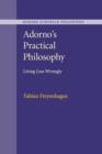 Adorno's Practical Philosophy : Living Less Wrongly - Book