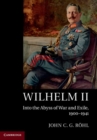 Wilhelm II : Into the Abyss of War and Exile, 1900–1941 - Book