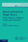 Recent Advances in Hodge Theory : Period Domains, Algebraic Cycles, and Arithmetic - Book