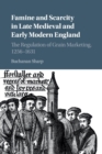 Famine and Scarcity in Late Medieval and Early Modern England : The Regulation of Grain Marketing, 1256-1631 - Book