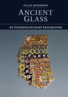 Ancient Glass : An Interdisciplinary Exploration - Book