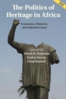 The Politics of Heritage in Africa African Edition : Economies, Histories, and Infrastructures - Book
