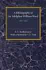 A Bibliography of Sir Adolphus William Ward 1837-1924 - Book