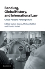 Bandung, Global History, and International Law : Critical Pasts and Pending Futures - Book