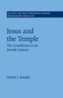 Jesus and the Temple : The Crucifixion in its Jewish Context - Book
