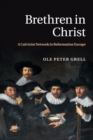 Brethren in Christ : A Calvinist Network in Reformation Europe - Book