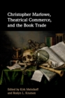 Christopher Marlowe, Theatrical Commerce, and the Book Trade - Book