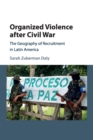 Organized Violence after Civil War : The Geography of Recruitment in Latin America - Book