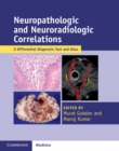 Neuropathologic and Neuroradiologic Correlations : A Differential Diagnostic Text and Atlas - Book