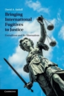 Bringing International Fugitives to Justice : Extradition and its Alternatives - Book