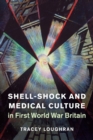 Shell-Shock and Medical Culture in First World War Britain - Book