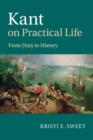 Kant on Practical Life : From Duty to History - Book