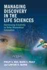 Managing Discovery in the Life Sciences : Harnessing Creativity to Drive Biomedical Innovation - Book