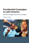 Presidential Campaigns in Latin America : Electoral Strategies and Success Contagion - Book