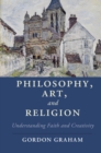 Philosophy, Art, and Religion : Understanding Faith and Creativity - Book