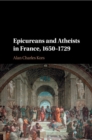 Epicureans and Atheists in France, 1650-1729 - Book