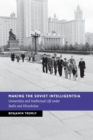 Making the Soviet Intelligentsia : Universities and Intellectual Life under Stalin and Khrushchev - Book
