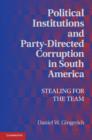 Political Institutions and Party-Directed Corruption in South America : Stealing for the Team - eBook