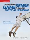 Developing Game Sense Through Tactical Learning : A Resource for Teachers and Coaches - Book