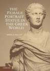 The Female Portrait Statue in the Greek World - Book