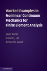 Worked Examples in Nonlinear Continuum Mechanics for Finite Element Analysis - Book