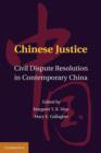 Chinese Justice : Civil Dispute Resolution in Contemporary China - Book