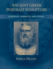 Ancient Greek Portrait Sculpture : Contexts, Subjects, and Styles - Book