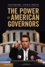 The Power of American Governors : Winning on Budgets and Losing on Policy - Book