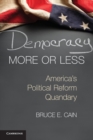 Democracy More or Less : America's Political Reform Quandary - Book