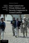 State Control over Private Military and Security Companies in Armed Conflict - Book