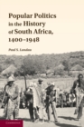 Popular Politics in the History of South Africa, 1400-1948 - Book