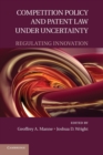 Competition Policy and Patent Law under Uncertainty : Regulating Innovation - Book
